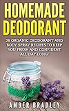 Homemade Deodorant: 26 Organic Deodorant And Body Spray Recipes To Keep You Fresh And Confident All Day Long! (How To Make Deodorant, DIY Deodorant, Natural Deodorant Recipes)