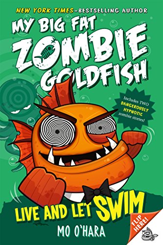 Live and Let Swim: My Big Fat Zombie Goldfish (My Big Fat Zombie Goldfish - Book 5)