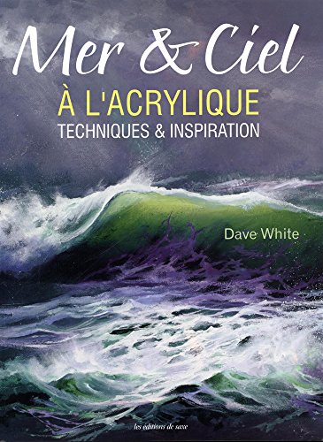 MER & CIEL A L'ACRYLIQUE (French Edition) by Dave WHITE