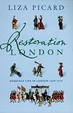 Restoration London: From Poverty To Pets, From Medicine To Magic, From Slang To Sex, From Wallpaper To Women's Rights