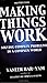 Making Things Work: Solving Complex Problems in a Complex World