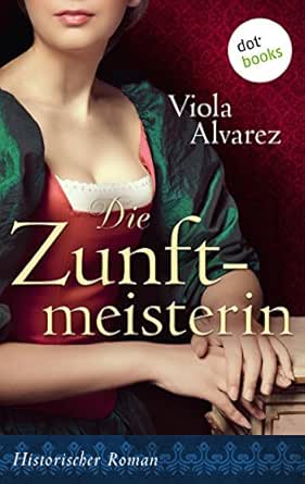 Amazon Com Die Zunftmeisterin Roman German Edition Ebook Alvarez Viola Kindle Store
