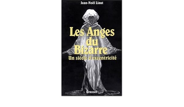 Les Anges Du Bizarre Un Siècle Dexentricité Jean Noël - 