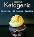 Maggie's Delightful Ketogenic Desserts, Fat Bombs & Cookies: 50+ Unbelievably Low Carb Recipes To Help You Accelerate Weight Loss
