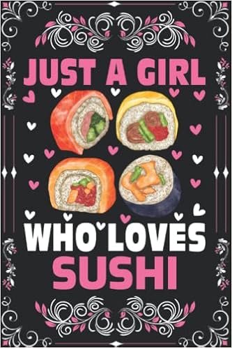 Sushi Notebook Journal : Just a Girl Who Loves Sushi Notebook Journal For  Women Girls Kids: Cute Sushi Notebook - 110 Page Size - (6