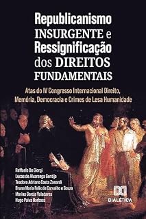 Livro Republicanismo Insurgente e Ressignificação dos Direitos Fundamentais: Atas do IV Congresso Internacional Direito, Memória, Democracia e Crimes de Lesa Humanidade