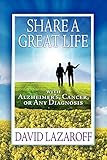 Share a Great Life with Alzheimer's, Cancer or Any Diagnosis by David Lazaroff