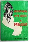 Adventuring with Christ in Paraguay: Fifty years of service, 1920-1970