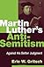 Martin Luther's Anti-Semitism: Against His Better Judgment