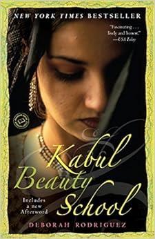 Kabul Beauty School: An American Woman Goes Behind the Veil, by Deborah Rodriguez Kristin Ohlson