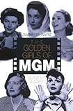 Front cover for the book The Golden Girls of MGM by Jane Ellen Wayne