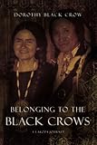 Belonging to the Black Crows: A Lakota Journey by Dorothy Black Crow