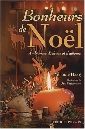 Amazon Fr Bonheurs De Noel Ambiances D Alsace Et D Ailleurs Haag Yolande Untereiner Guy Livres