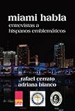 Miami habla: Entrevistas a hispanos emblemáticos (Spanish Edition) by Rafael Cerrato, Adriana Bianco