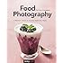 Food Photography: A&nbsp;Beginner's&nbsp;Guide to Creating Appetizing Images