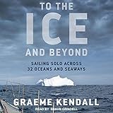 To the Ice and Beyond: Sailing Solo Across 32