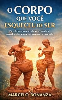 Livro O corpo que você esqueceu de ser: Pare de lutar com a balança e descubra como libertar seu corpo, sua mente e sua vida