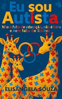 Livro Eu sou Autista: Não e falta de educação, não é birra e nem falta de limites