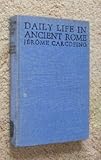 Daily Life in Ancient Rome : The People and the City at the Height of the Empire, Carcopino, Jerome, 0300003447