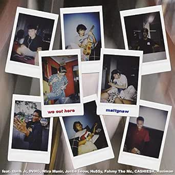 We Out Here Feat Qush Jr Justin Leow Wira Munir Ca Hie H Dvhg Fahmy The Mc Hu Y Haziman Explicit By Mattgnaw On Amazon Music Amazon Com