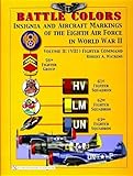 Battle Colors: Insignia and Aircraft Markings of the Eighth Air Force in World War II, Vol. 2 - (VIII) Fighter Command