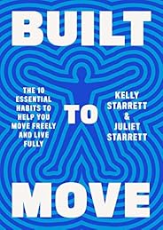 Built to Move: The Ten Essential Habits to Help You Move Freely and Live Fully