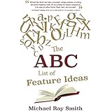 The ABC List of Feature Ideas for Bloggers and Freelance Writers (Writing With Excellence Book 9)