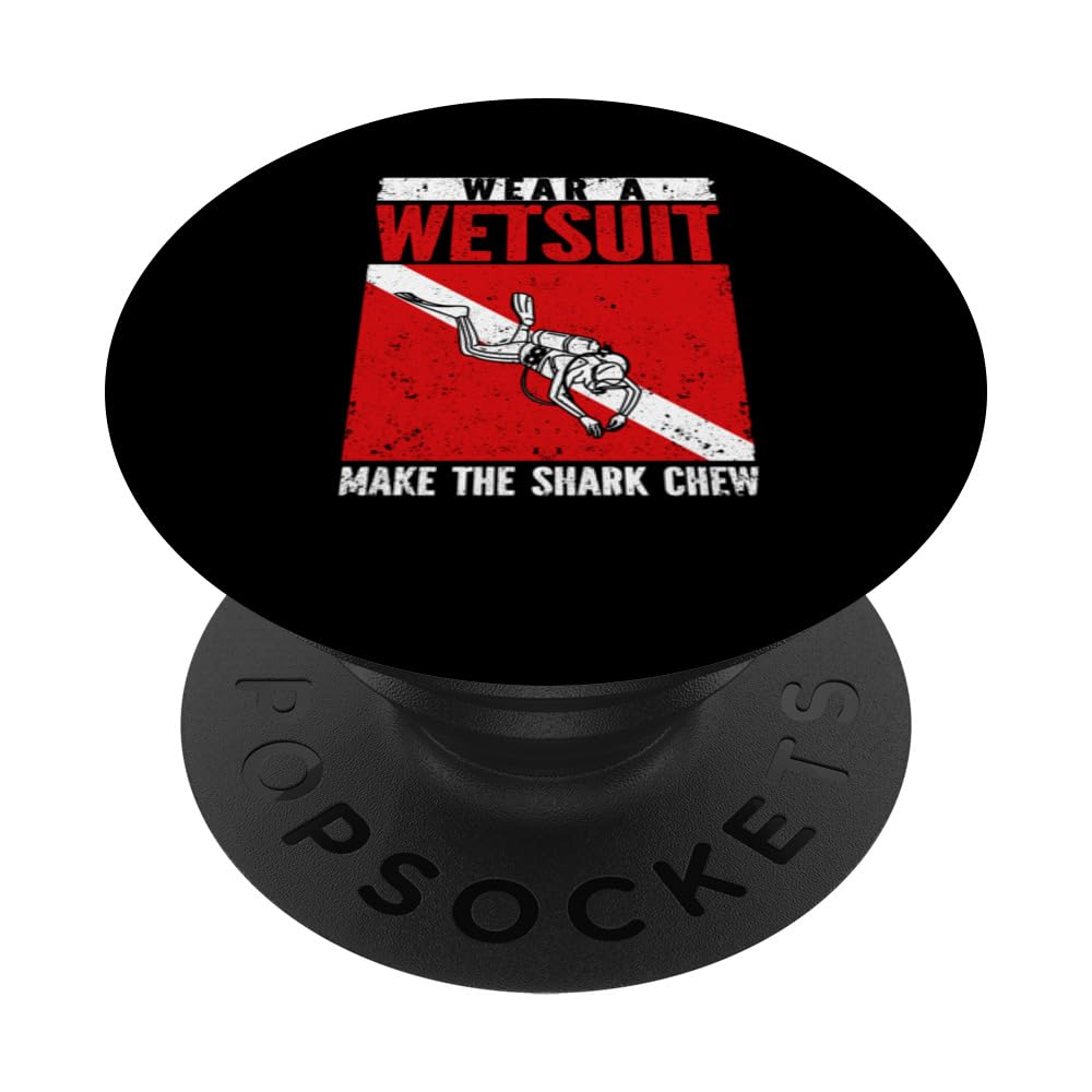 Wear A Wetsuit Make The Shark Chew Funny Scuba Diving Diver PopSockets Swappable PopGrip