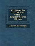 Front cover for the book Caribbean: Sea of the New World by German Arciniegas