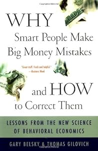 Why Smart People Make Big Money Mistakes And How To Correct Them: Lessons From The New Science Of Behavioral Economics
