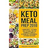 Keto Meal Prep 2018: 4 Manuscripts That Contains The Ultimate Keto Meal Prep Guide To Make Delicious And Easy Ketogenic Recipes For A Rapid Weight Loss. (Ketogenic Diet)
