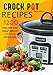 CROCK POT: Delicious Freezer Meal and Dump Meal Recipes for Busy People (Crock Pot, Crock Pot Cookbook, Crock Pot Recipes Cookbook, Crockpot Cookbook, ... Dump Meals, Crock Pot Freezer Meals Book 1)