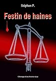 Festin de haines: Chronique d'une histoire vécue (French Edition) by Stéphan P.