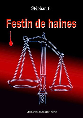 Festin de haines: Chronique d'une histoire vécue (French Edition) by Stéphan P.