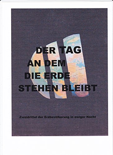 Der Tag an dem die Erde stehen bleibt: Zwei Drittel der Erdbevölkerung in ewiger Nacht (German Edition)