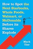 How to Spot the Next Starbucks, Whole Foods, Walmart, or McDonald's BEFORE Its Shares Explode: A Low-Risk Investment You Can Pretty Much ... to Retire to Florida or the South of France by 