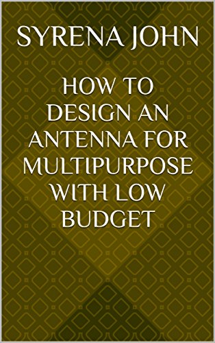 HOW TO DESIGN AN ANTENNA FOR MULTIPURPOSE WITH LOW BUDGET
