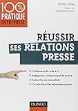 Réussir ses relations presse - Web 2.0 - Communiqué de presse - Interview - Evaluation des retombées: Web 2.0 - Communiqué de presse - Interview - Evaluation des retombées presse by 