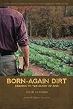 Born-Again Dirt: Farming to the Glory of God by Noah Sanders, Joel Salatin