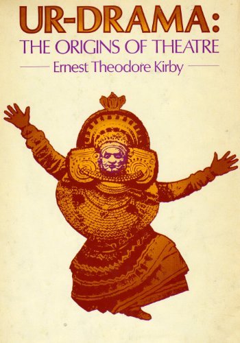 Ur-Drama: The Origins of Theatre by E. T. Kirby