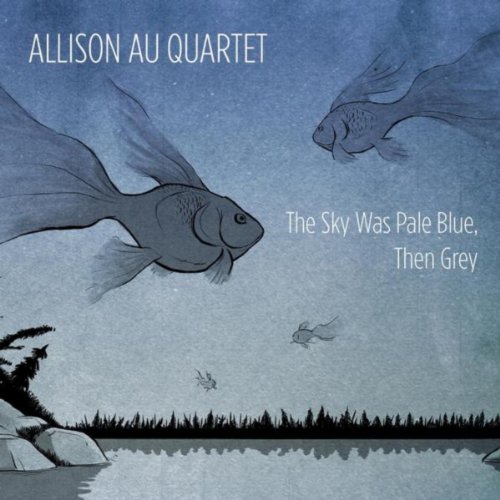Allison Au Quartet - Sky Was Pale Blue, Then Grey