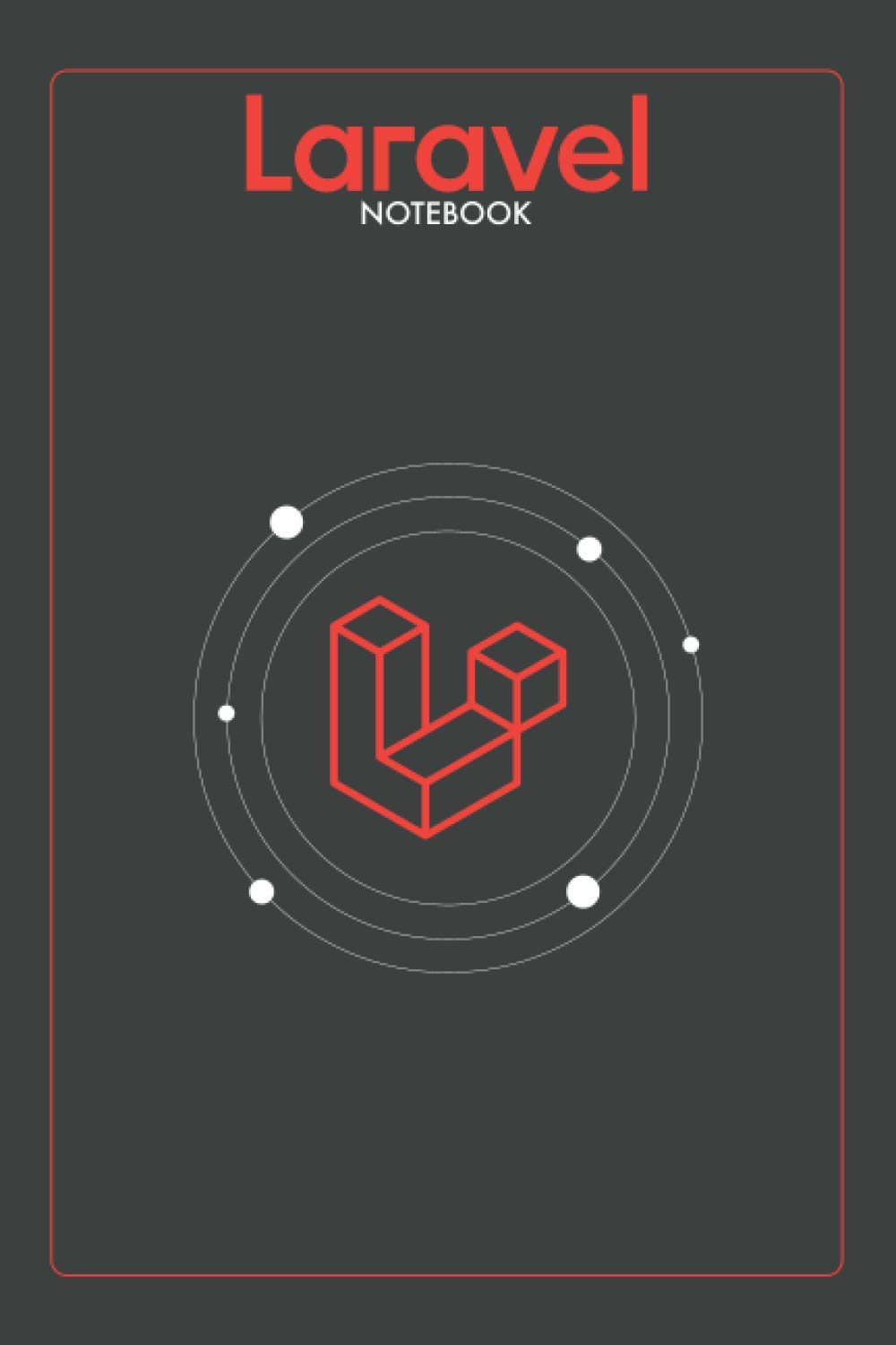 Laravel Notebook: Lined Programming Notebook, Journal, Diary For Laravel Programmers (Programming Notebooks) (110 Pages, Lined, 6” x 9”)