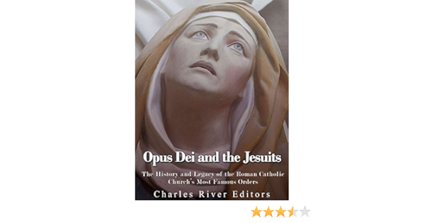 Opus Dei And The Jesuits The History And Legacy Of The Roman Catholic Church S Most Famous Orders Kindle Edition By Charles River Editors Religion Spirituality Kindle Ebooks Amazon Com