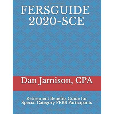 FERSGUIDE 2020 - SCE: Retirement Benefits Guide for Special Category FERS FERSGUIDE 2020 - SCE: Retirement Benefits Guide for Special Category FERS