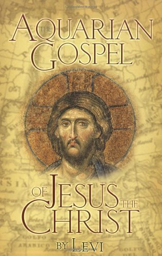 THE AQUARIAN GOSPEL OF JESUS THE CHRIST by LEVI (Jun 1 2007)