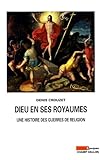 Dieu en ses royaumes : Une histoire des guerres de religion by 