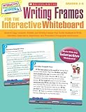 Writing Frames for the Interactive Whiteboard: Quick & Easy Lessons, Models, and Writing Frames That Guide Students to Write Narrative, Descriptive, ... Whiteboard Activities (Scholastic))