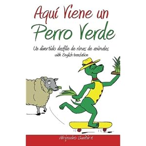 Aquí Viene Un Perro Verde: Un Divertido Desfile de Rimas de Animales (Spanish Edition)