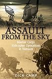 Assault from the Sky: Marine Corps Helicopter Operations in Vietnam by Dick Camp
