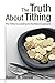 The Truth About Tithing (The Tithe according to the New Covenant) (What About the Church? Book 2)